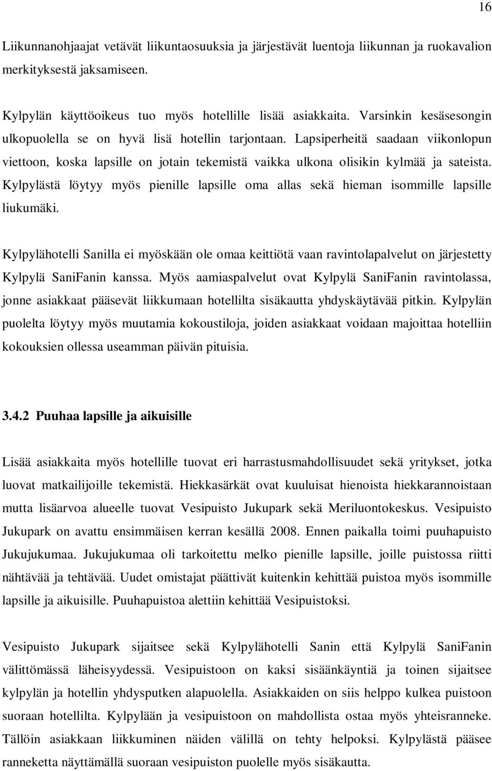 Kylpylästä löytyy myös pienille lapsille oma allas sekä hieman isommille lapsille liukumäki.