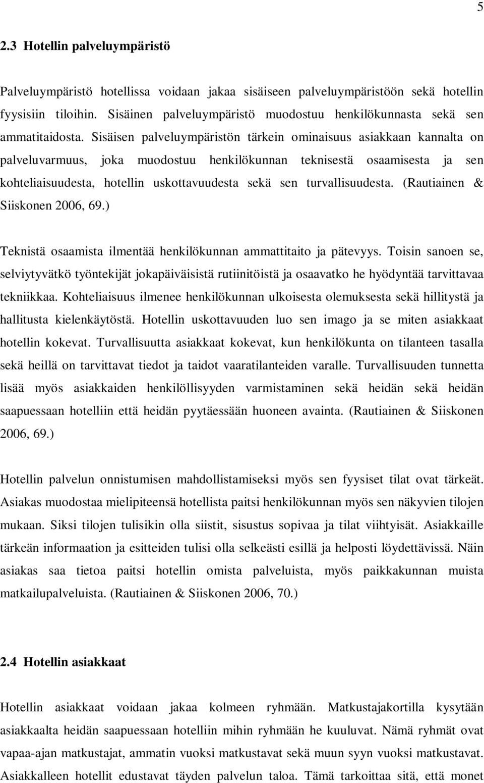 Sisäisen palveluympäristön tärkein ominaisuus asiakkaan kannalta on palveluvarmuus, joka muodostuu henkilökunnan teknisestä osaamisesta ja sen kohteliaisuudesta, hotellin uskottavuudesta sekä sen