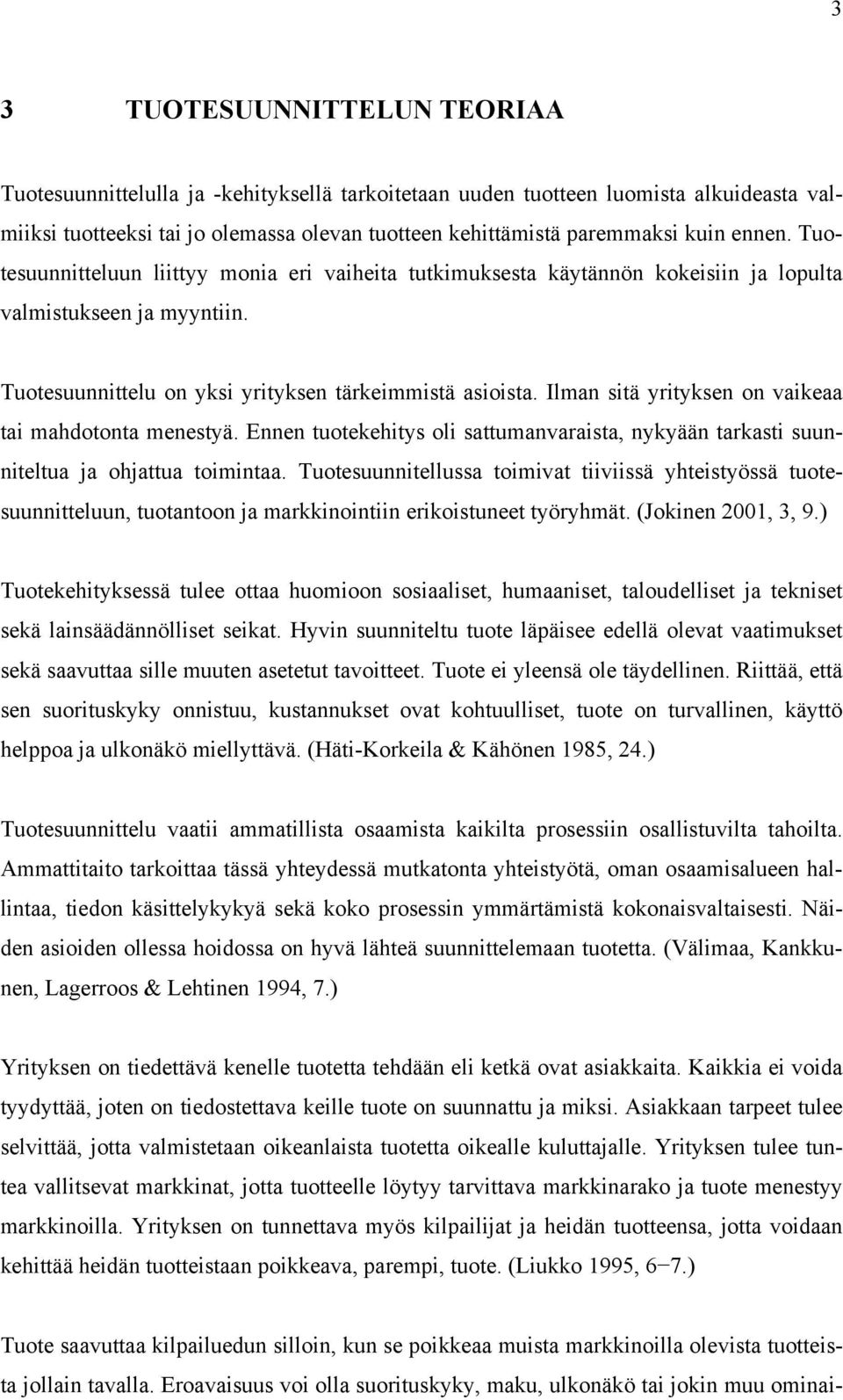 Ilman sitä yrityksen on vaikeaa tai mahdotonta menestyä. Ennen tuotekehitys oli sattumanvaraista, nykyään tarkasti suunniteltua ja ohjattua toimintaa.