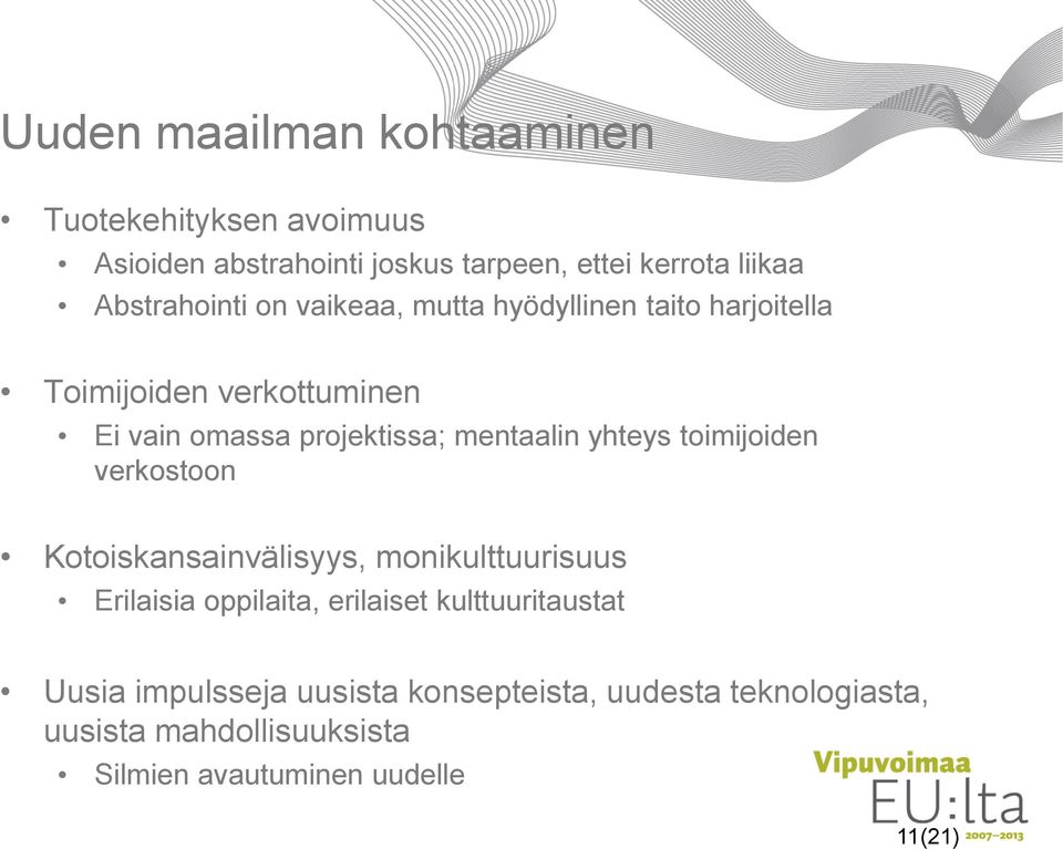 mentaalin yhteys toimijoiden verkostoon Kotoiskansainvälisyys, monikulttuurisuus Erilaisia oppilaita, erilaiset