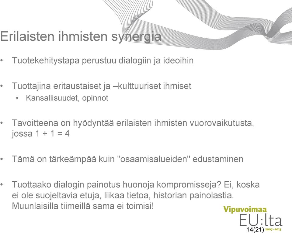 1 + 1 = 4 Tämä on tärkeämpää kuin "osaamisalueiden" edustaminen Tuottaako dialogin painotus huonoja kompromisseja?