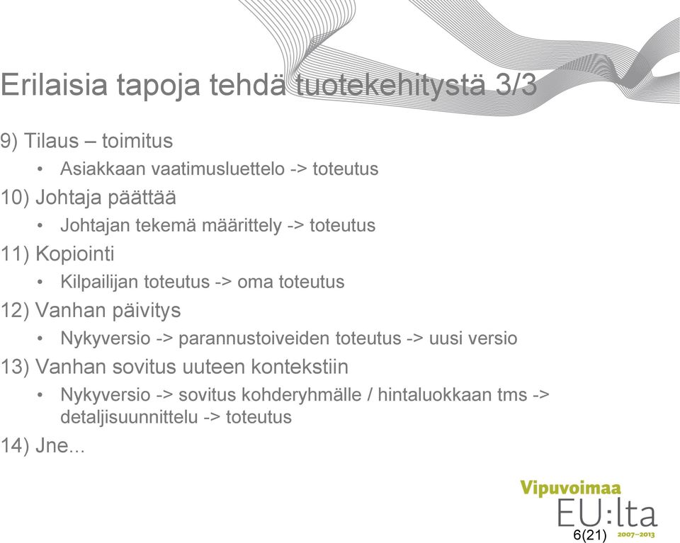 12) Vanhan päivitys Nykyversio -> parannustoiveiden toteutus -> uusi versio 13) Vanhan sovitus uuteen