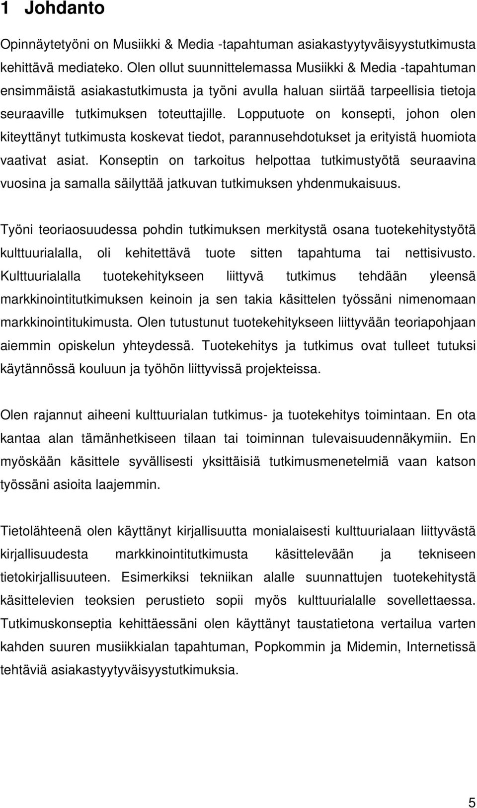 Lopputuote on konsepti, johon olen kiteyttänyt tutkimusta koskevat tiedot, parannusehdotukset ja erityistä huomiota vaativat asiat.