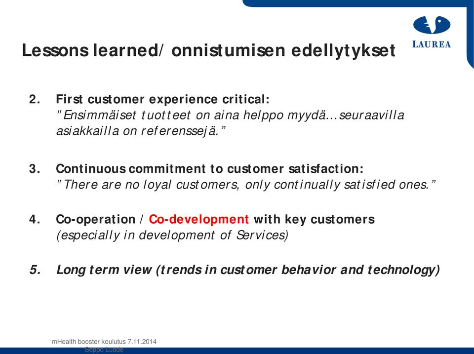 3. Continuous commitment to customer satisfaction: There are no loyal customers, only continually satisfied ones. 4.