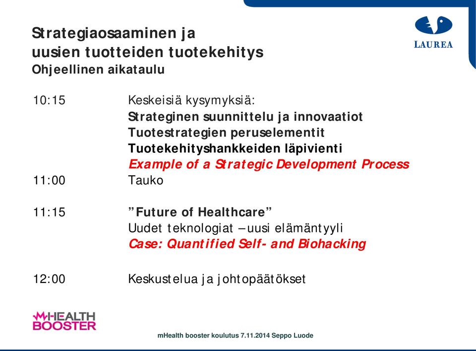 Example of a Strategic Development Process 11:00 Tauko 11:15 Future of Healthcare Uudet teknologiat uusi
