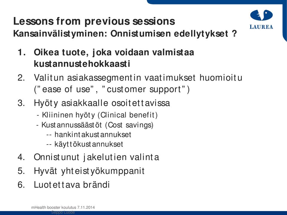 Valitun asiakassegmentin vaatimukset huomioitu ( ease of use, customer support ) 3.