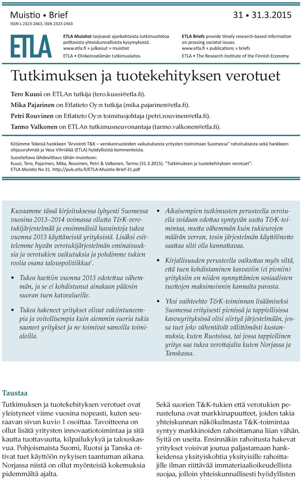 pajarinen@etla.fi). Petri Rouvinen on Etlatieto Oy:n toimitusjohtaja (petri.rouvinen@etla.fi). Tarmo Valkonen on ETLAn tutkimusneuvonantaja (tarmo.valkonen@etla.fi). ETLA Briefs provide timely research-based information on pressing societal issues.