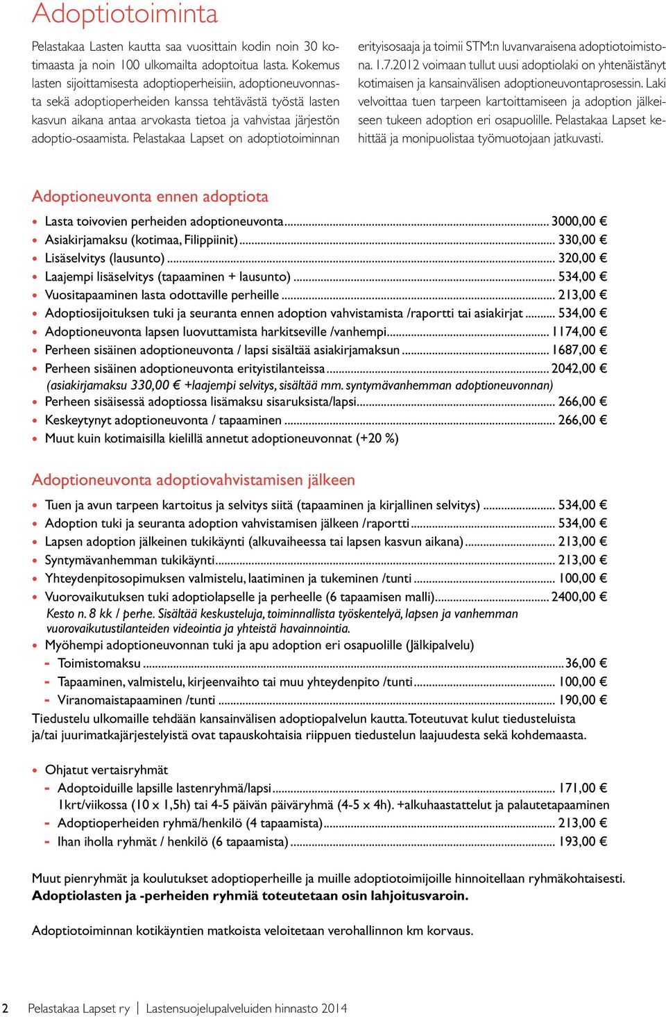 adoptio-osaamista. Pelastakaa Lapset on adoptiotoiminnan erityisosaaja ja toimii STM:n luvanvaraisena adoptiotoimistona. 1.7.