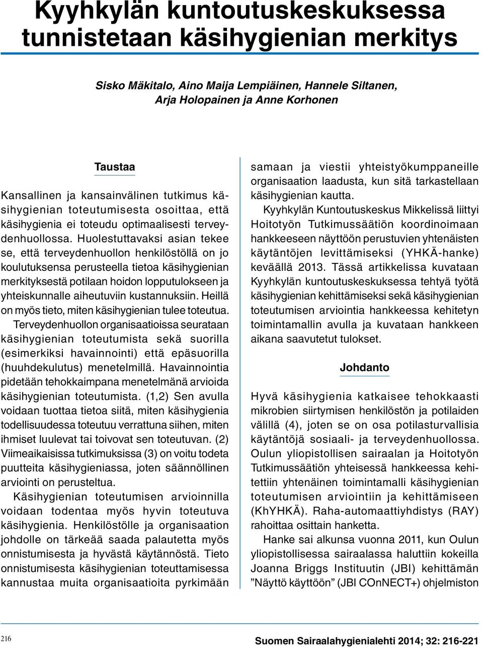 Huolestuttavaksi asian tekee se, että terveydenhuollon henkilöstöllä on jo koulutuksensa perusteella tietoa käsihygienian merkityksestä potilaan hoidon lopputulokseen ja yhteiskunnalle aiheutuviin