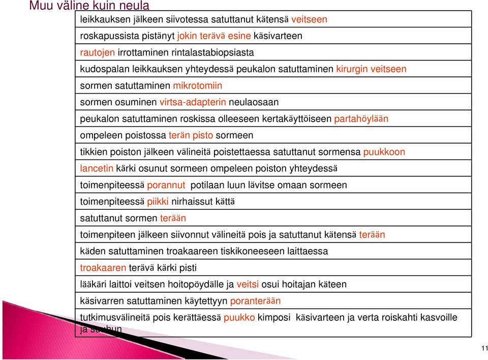 partahöylään ompeleen poistossa terän pisto sormeen tikkien poiston jälkeen välineitä poistettaessa satuttanut sormensa puukkoon lancetin kärki osunut sormeen ompeleen poiston yhteydessä