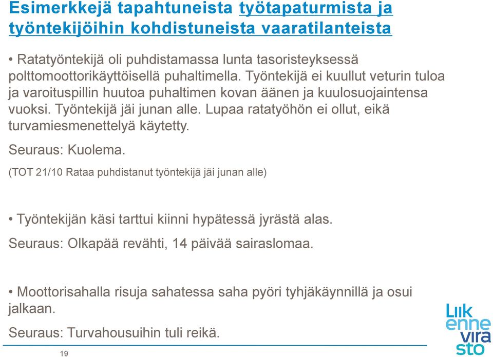 Työntekijä jäi junan alle. Lupaa ratatyöhön ei ollut, eikä turvamiesmenettelyä käytetty. Seuraus: Kuolema.