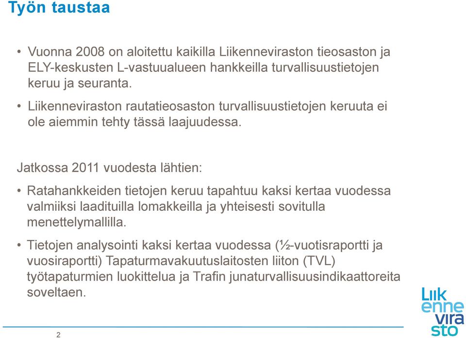 Jatkossa 2011 vuodesta lähtien: Ratahankkeiden tietojen keruu tapahtuu kaksi kertaa vuodessa valmiiksi laadituilla lomakkeilla ja yhteisesti sovitulla