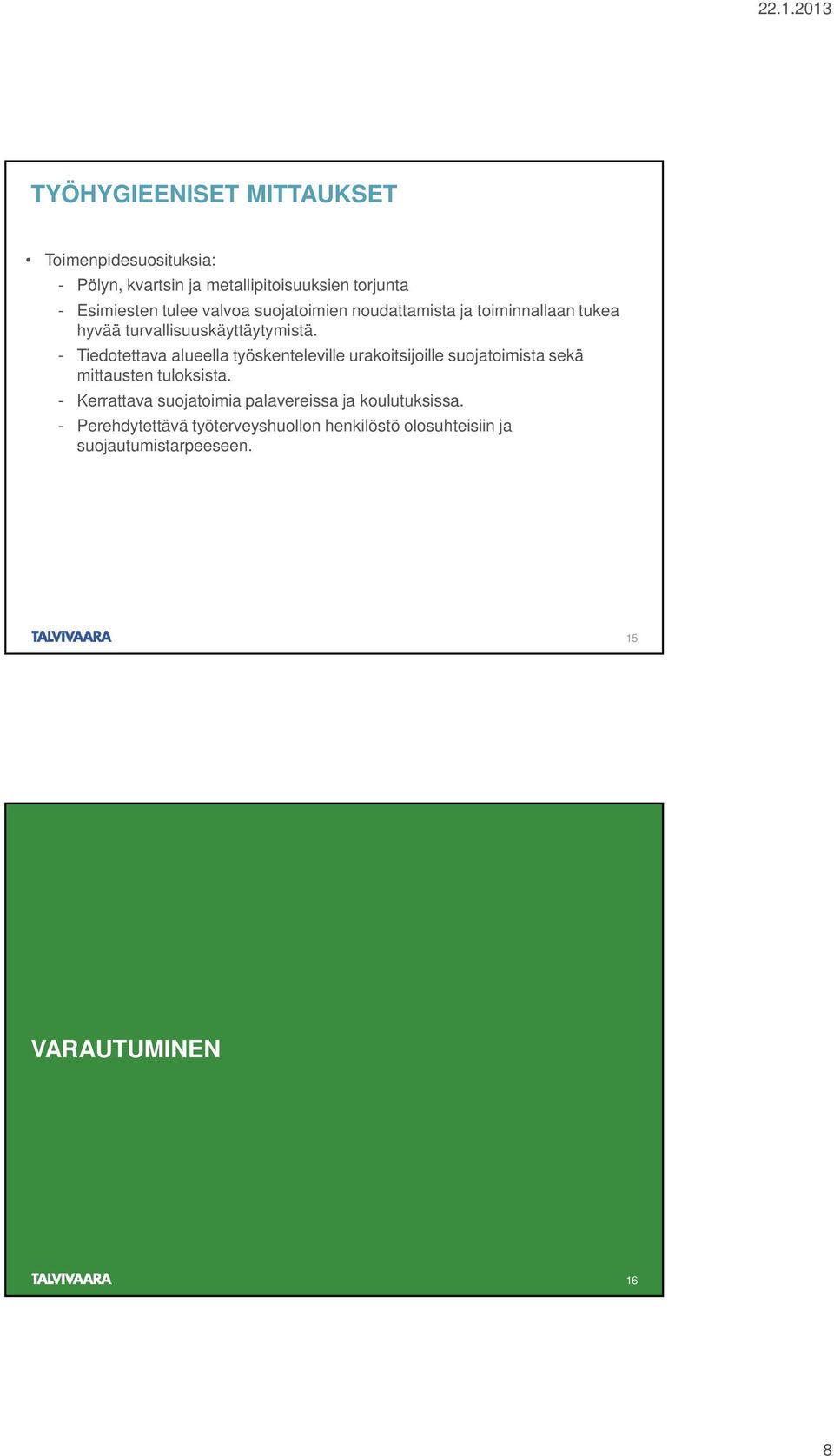 - Tiedotettava alueella työskenteleville urakoitsijoille suojatoimista sekä mittausten tuloksista.