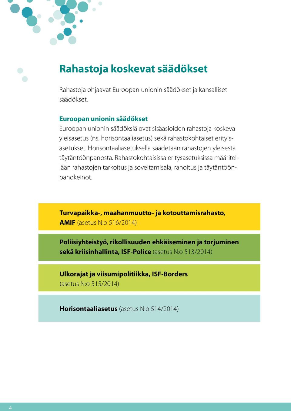 Horisontaaliasetuksella säädetään rahastojen yleisestä täytäntöönpanosta.