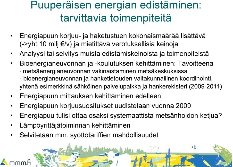 bioenergianeuvonnan ja hanketietouden valtakunnallinen koordinointi, yhtenä esimerkkinä sähköinen palvelupaikka ja hankerekisteri (2009-2011) Energiapuun mittauksen kehittäminen edelleen