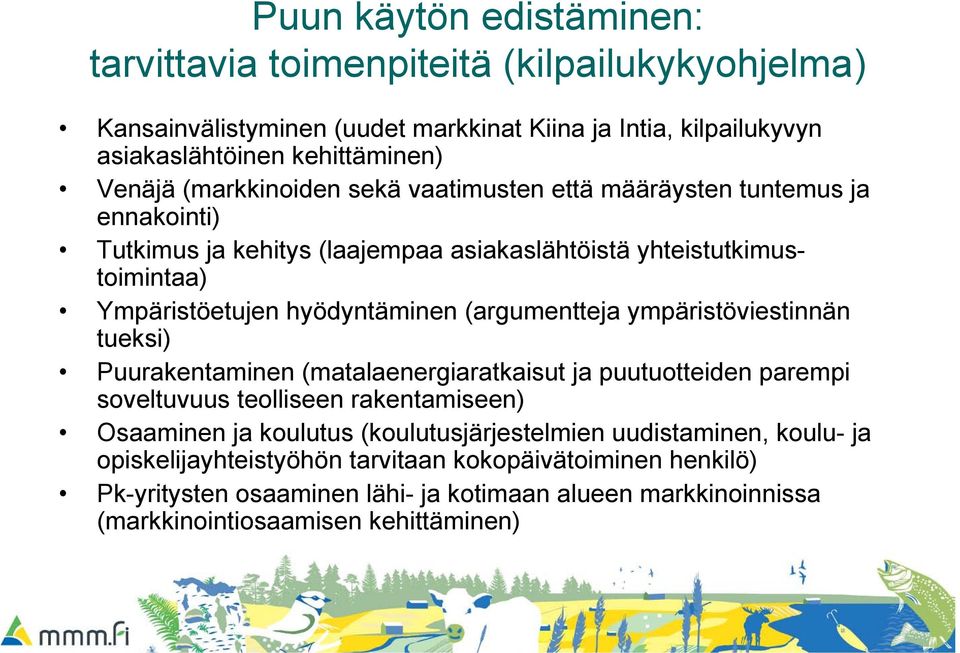 (argumentteja ympäristöviestinnän tueksi) Puurakentaminen (matalaenergiaratkaisut ja puutuotteiden parempi soveltuvuus teolliseen rakentamiseen) Osaaminen ja koulutus