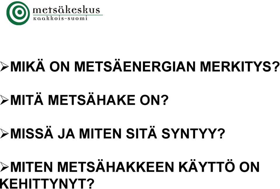 MISSÄ JA MITEN SITÄ SYNTYY?