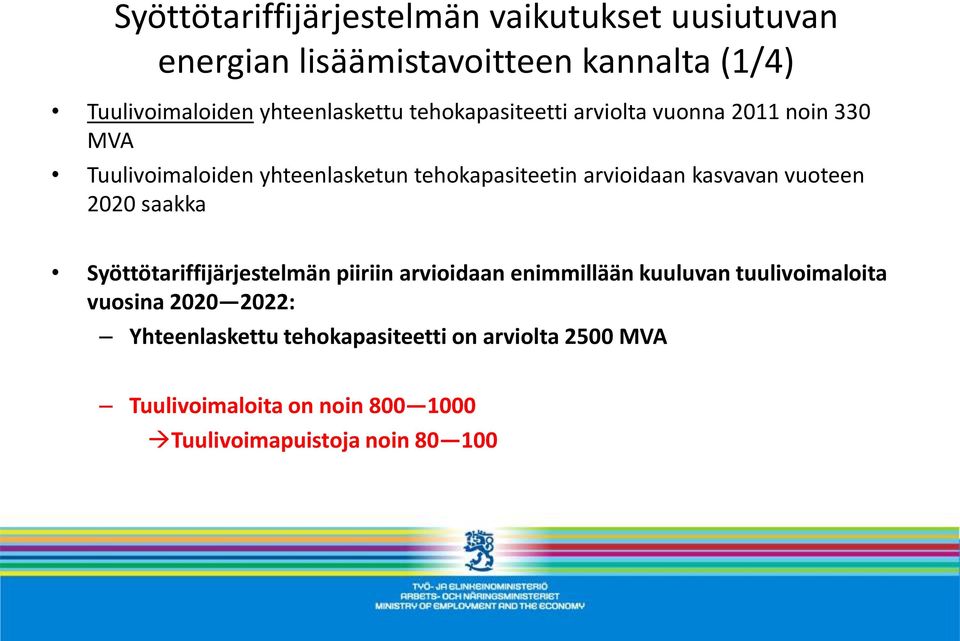 arvioidaan kasvavan vuoteen 2020 saakka Syöttötariffijärjestelmän piiriin arvioidaan enimmillään kuuluvan