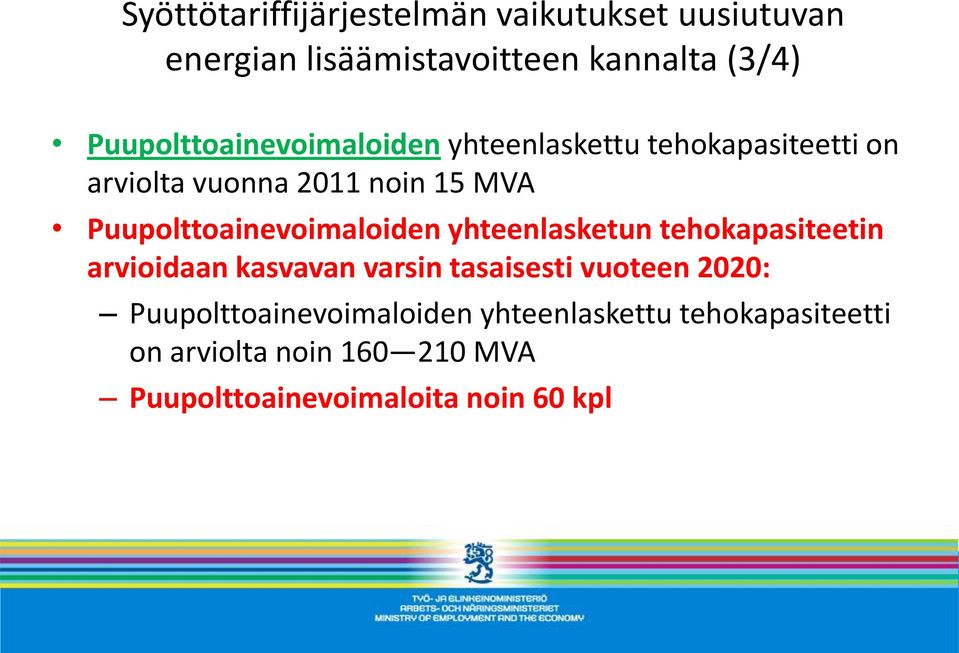 Puupolttoainevoimaloiden yhteenlasketun tehokapasiteetin arvioidaan kasvavan varsin tasaisesti vuoteen