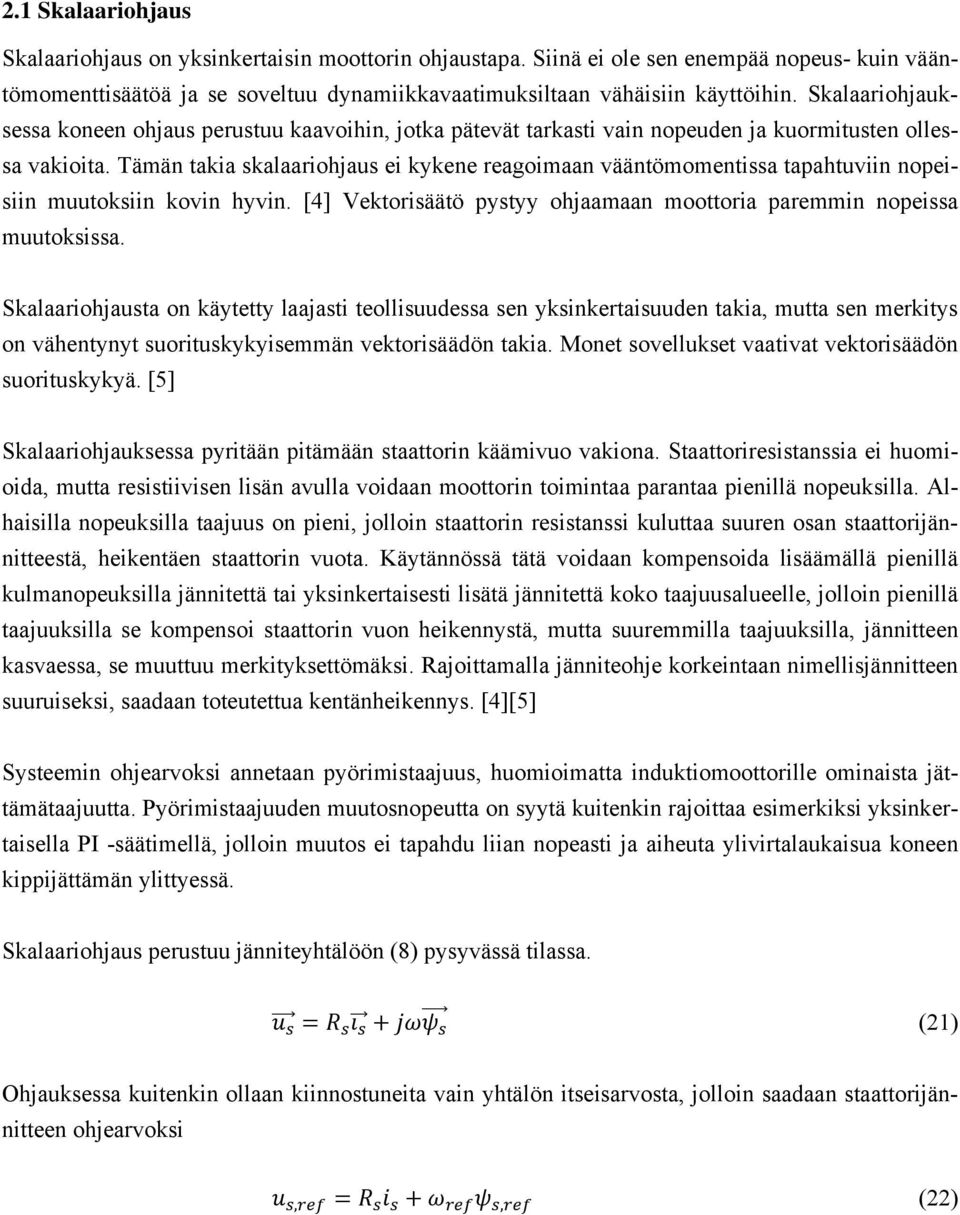 Tämän takia skalaariohjaus ei kykene reagoimaan vääntömomentissa tapahtuviin nopeisiin muutoksiin kovin hyvin. [4] Vektorisäätö pystyy ohjaamaan moottoria paremmin nopeissa muutoksissa.