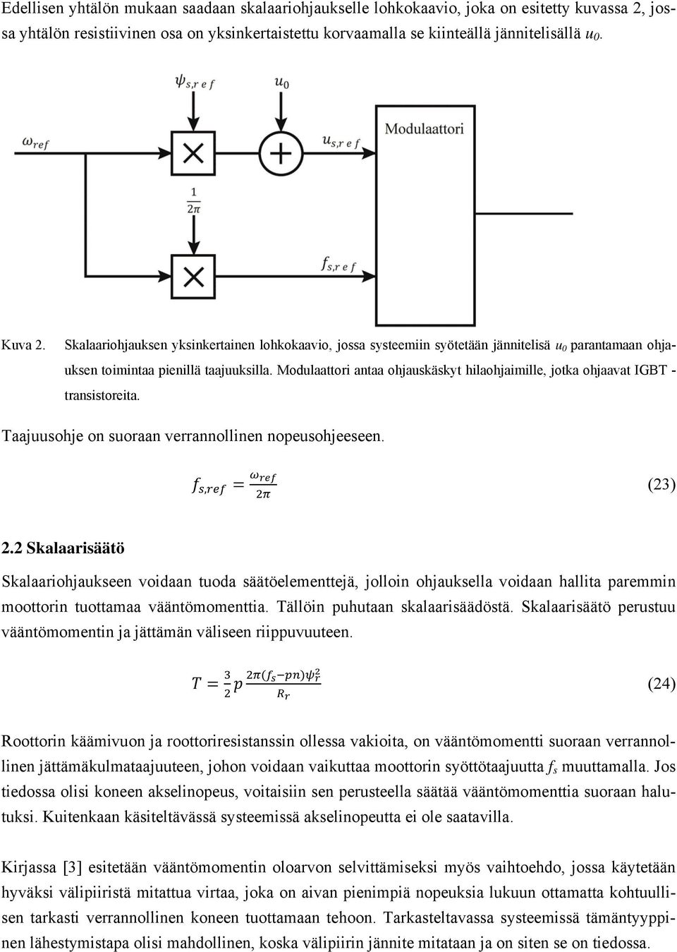 Modulaattori antaa ohjauskäskyt hilaohjaimille, jotka ohjaavat IGBT - transistoreita. Taajuusohje on suoraan verrannollinen nopeusohjeeseen., (23) 2.