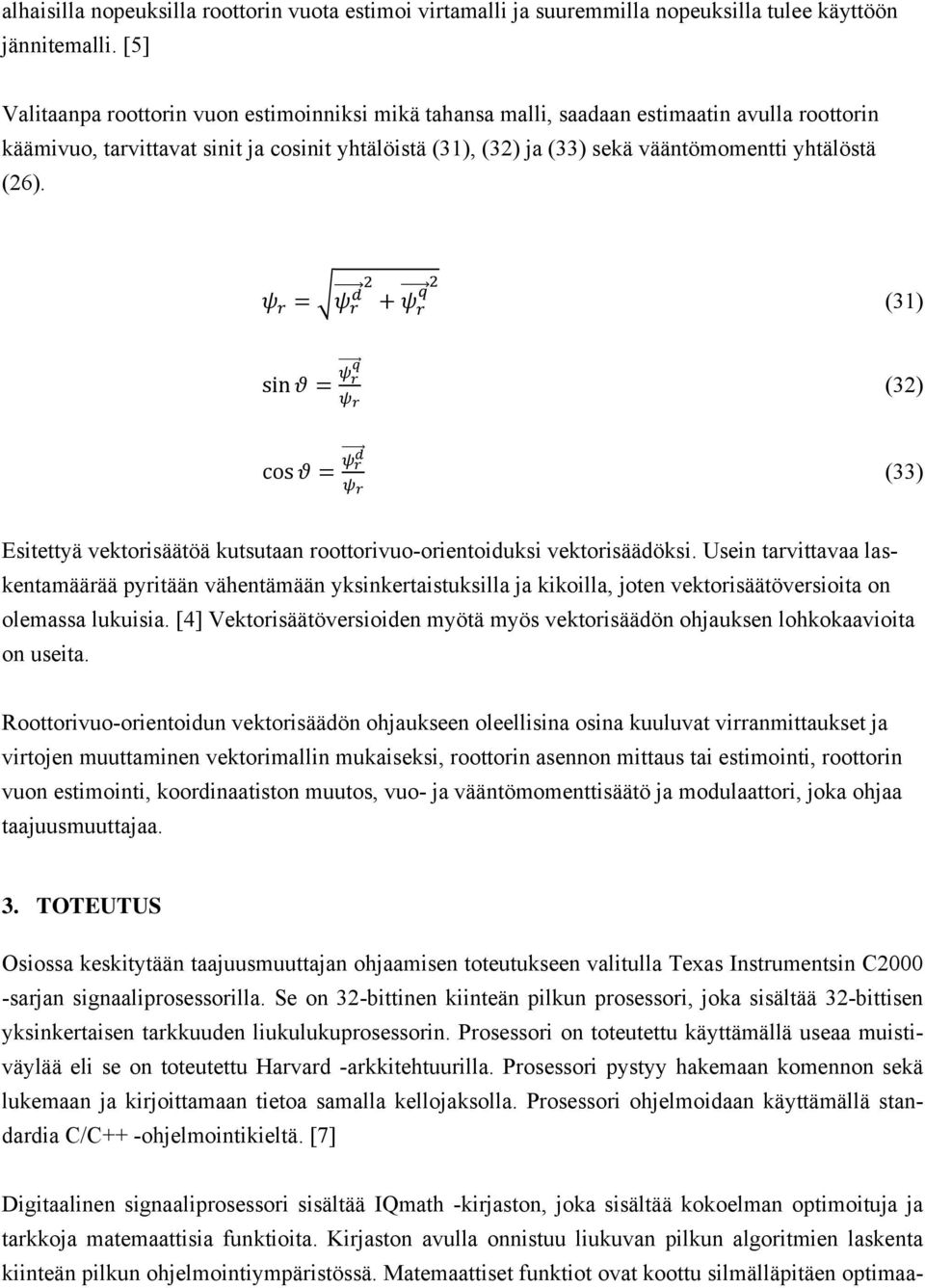 (26). (31) sin (32) cos (33) Esitettyä vektorisäätöä kutsutaan roottorivuo-orientoiduksi vektorisäädöksi.