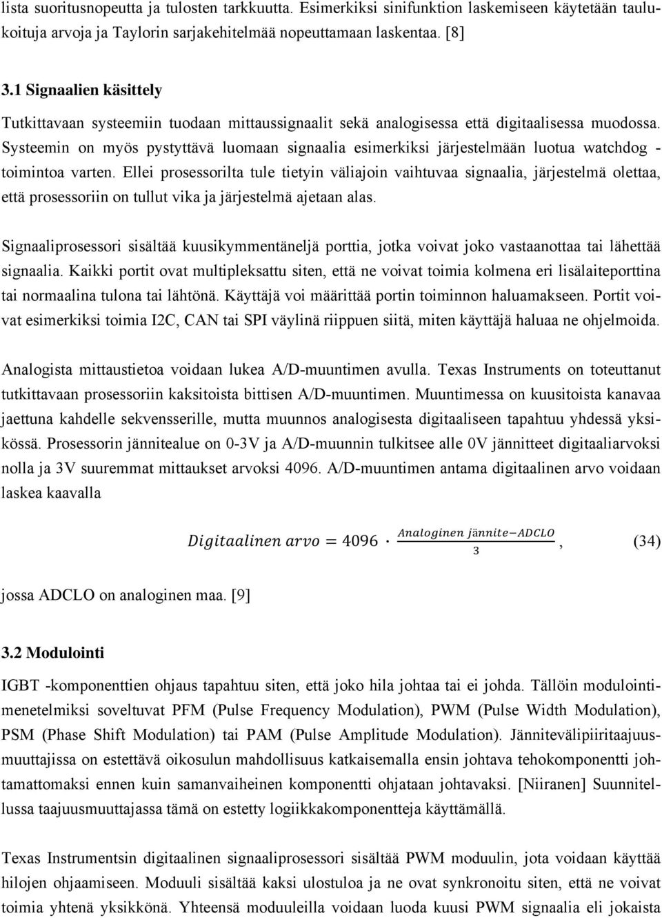 Systeemin on myös pystyttävä luomaan signaalia esimerkiksi järjestelmään luotua watchdog - toimintoa varten.