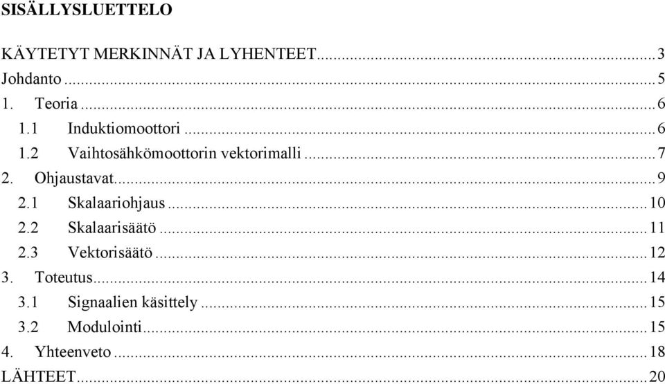 1 Skalaariohjaus... 10 2.2 Skalaarisäätö... 11 2.3 Vektorisäätö... 12 3. Toteutus.