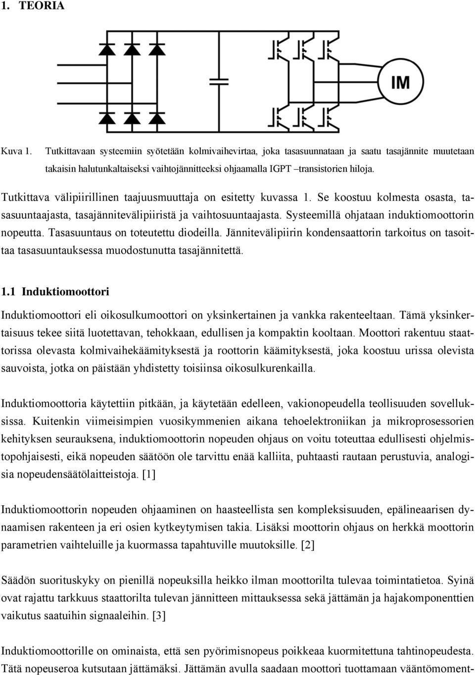 Tutkittava välipiirillinen taajuusmuuttaja on esitetty kuvassa 1. Se koostuu kolmesta osasta, tasasuuntaajasta, tasajännitevälipiiristä ja vaihtosuuntaajasta.