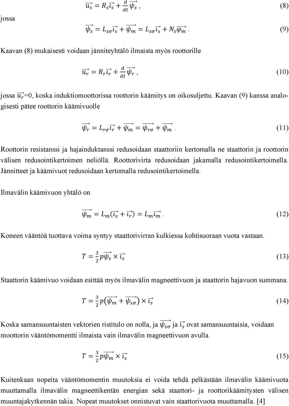 (11) Roottorin resistanssi ja hajainduktanssi redusoidaan staattoriin kertomalla ne staattorin ja roottorin välisen redusointikertoimen neliöllä.