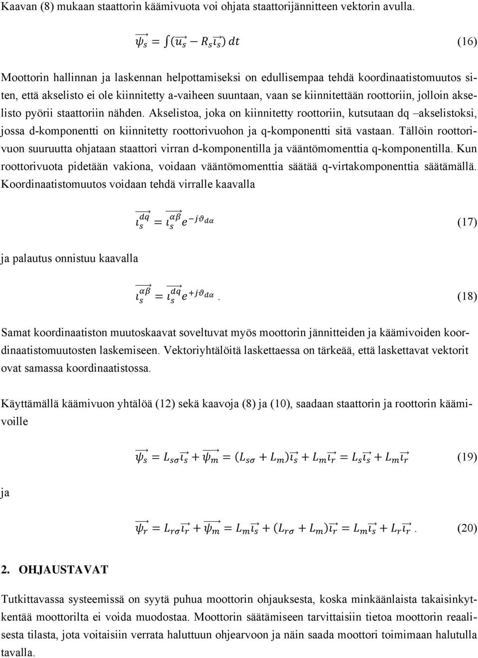 akselisto pyörii staattoriin nähden. Akselistoa, joka on kiinnitetty roottoriin, kutsutaan dq akselistoksi, jossa d-komponentti on kiinnitetty roottorivuohon ja q-komponentti sitä vastaan.