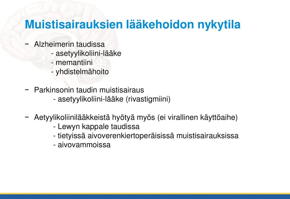 (rivastigmiini) Aetyylikoliinilääkkeistä hyötyä myös (ei virallinen käyttöaihe) - Lewyn