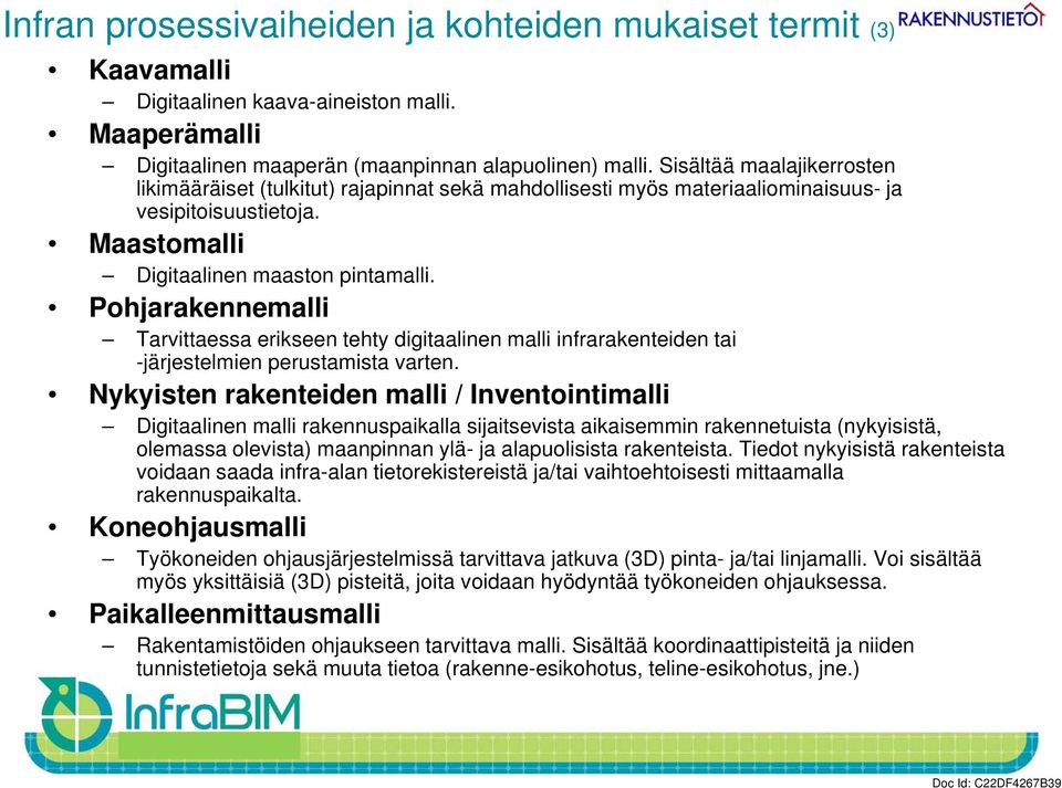 Pohjarakennemalli Tarvittaessa erikseen tehty digitaalinen malli infrarakenteiden tai -järjestelmien perustamista varten.