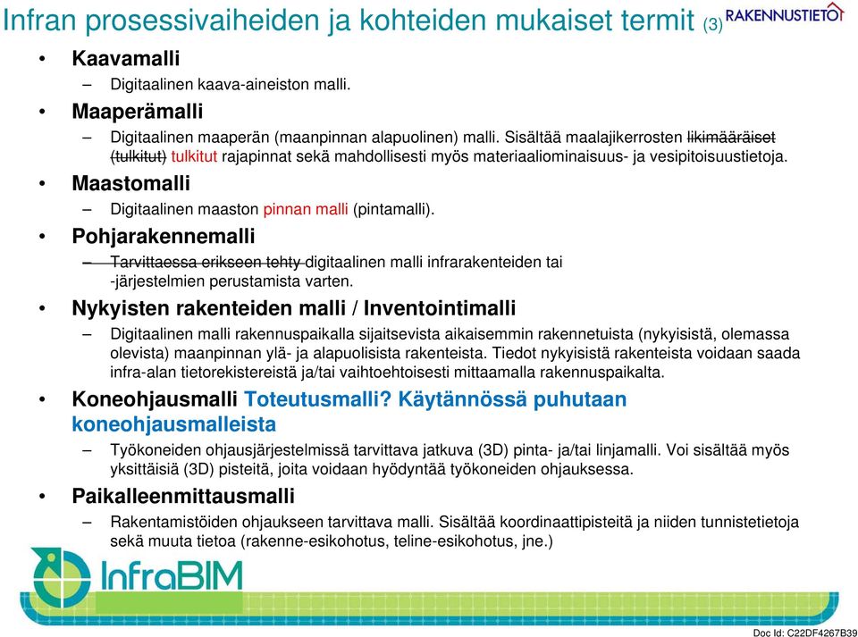 Maastomalli Digitaalinen maaston pinnan malli (pintamalli). Pohjarakennemalli Tarvittaessa erikseen tehty digitaalinen malli infrarakenteiden tai -järjestelmien perustamista varten.