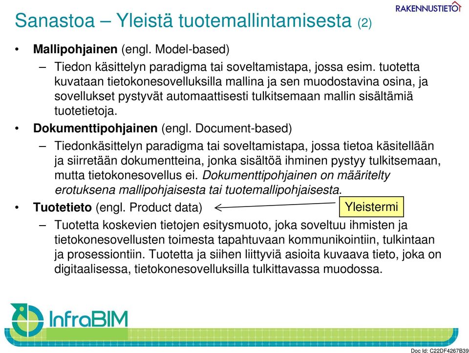 Document-based) Tiedonkäsittelyn paradigma tai soveltamistapa, jossa tietoa käsitellään ja siirretään dokumentteina, jonka sisältöä ihminen pystyy tulkitsemaan, mutta tietokonesovellus ei.