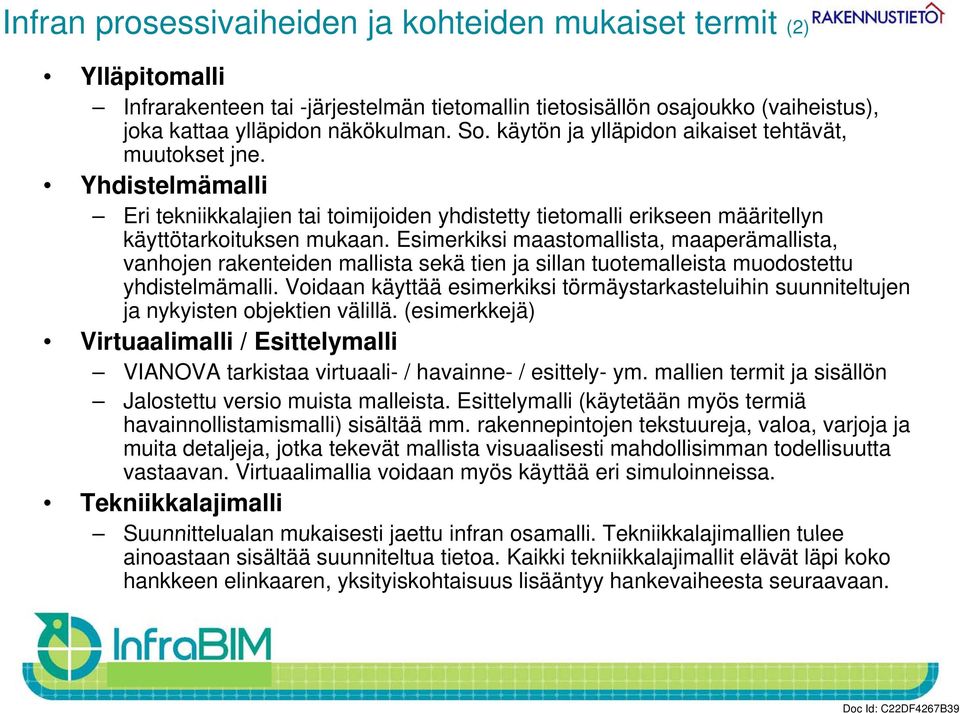 Esimerkiksi maastomallista, maaperämallista, vanhojen rakenteiden mallista sekä tien ja sillan tuotemalleista t t muodostettu tt yhdistelmämalli.