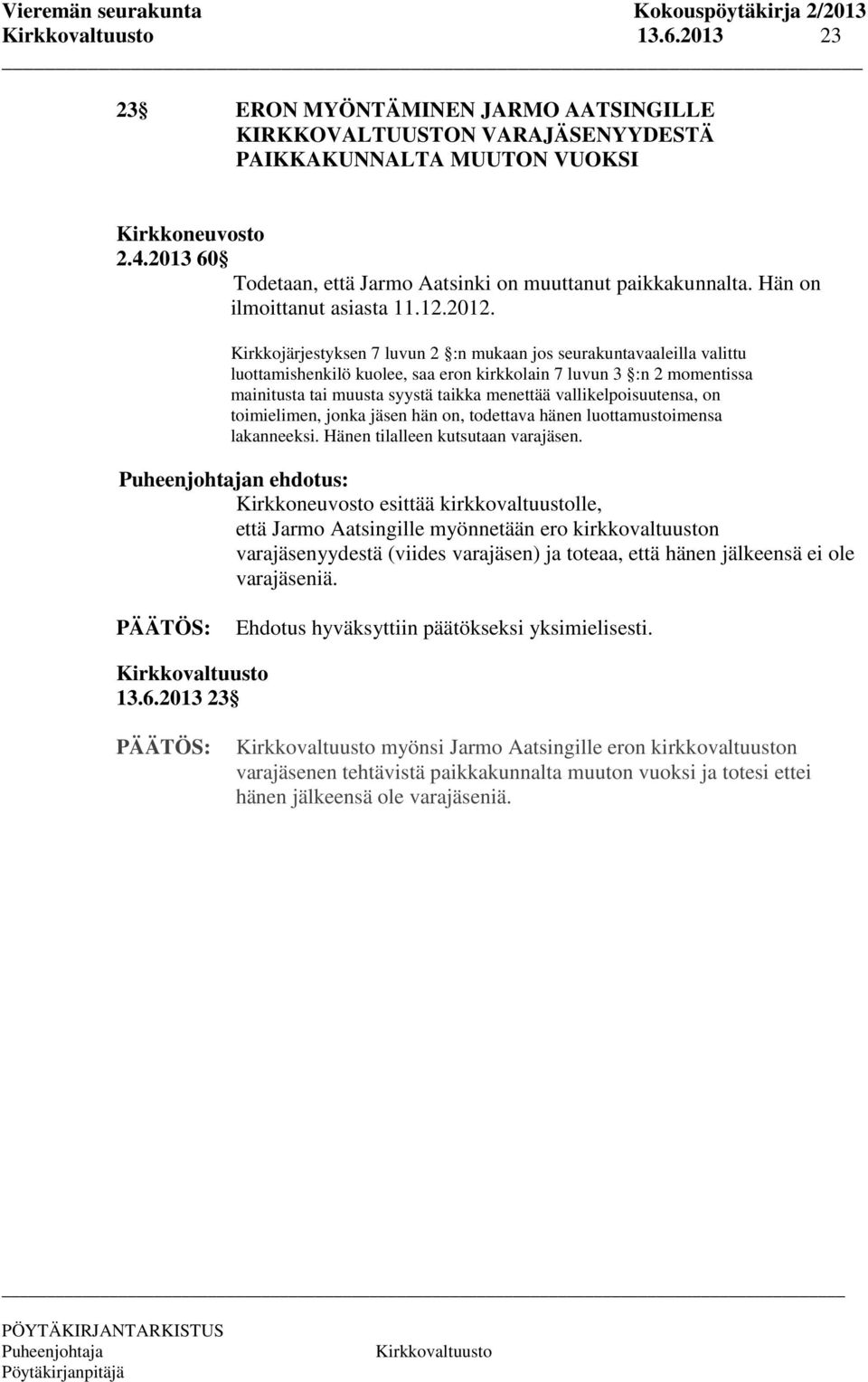 Kirkkojärjestyksen 7 luvun 2 :n mukaan jos seurakuntavaaleilla valittu luottamishenkilö kuolee, saa eron kirkkolain 7 luvun 3 :n 2 momentissa mainitusta tai muusta syystä taikka menettää