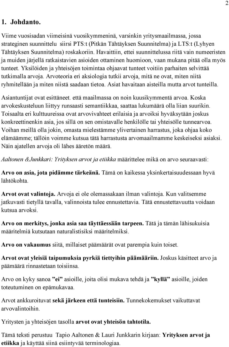 Havaittiin, ettei suunnittelussa riitä vain numeeristen ja muiden järjellä ratkaistavien asioiden ottaminen huomioon, vaan mukana pitää olla myös tunteet.