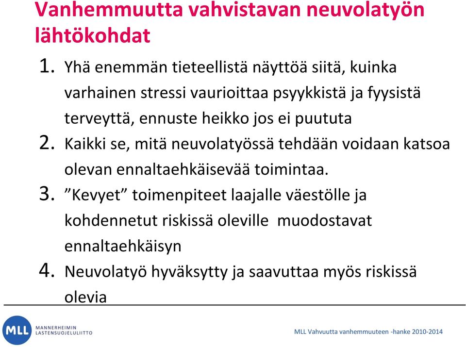 heikko jos ei puututa 2. Kaikki se, mitä neuvolatyössä tehdään voidaan katsoa olevan ennaltaehkäisevää toimintaa. 3.