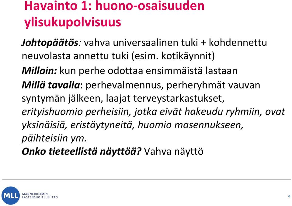 kotikäynnit) Milloin: kun perhe odottaa ensimmäistä lastaan Millä tavalla: perhevalmennus, perheryhmät vauvan