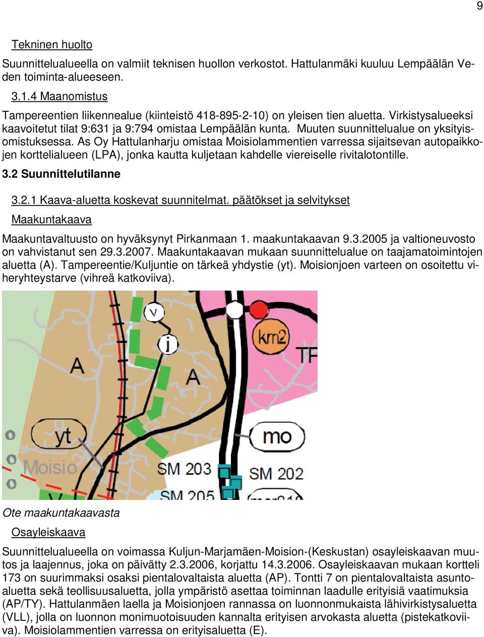 Muuten suunnittelualue on yksityisomistuksessa.