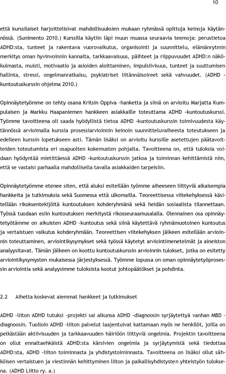 tarkkaavaisuus, päihteet ja riippuvuudet ADHD:n näkökulmasta, muisti, motivaatio ja asioiden aloittaminen, impulsiivisuus, tunteet ja suuttumisen hallinta, stressi, ongelmanratkaisu, psykiatriset