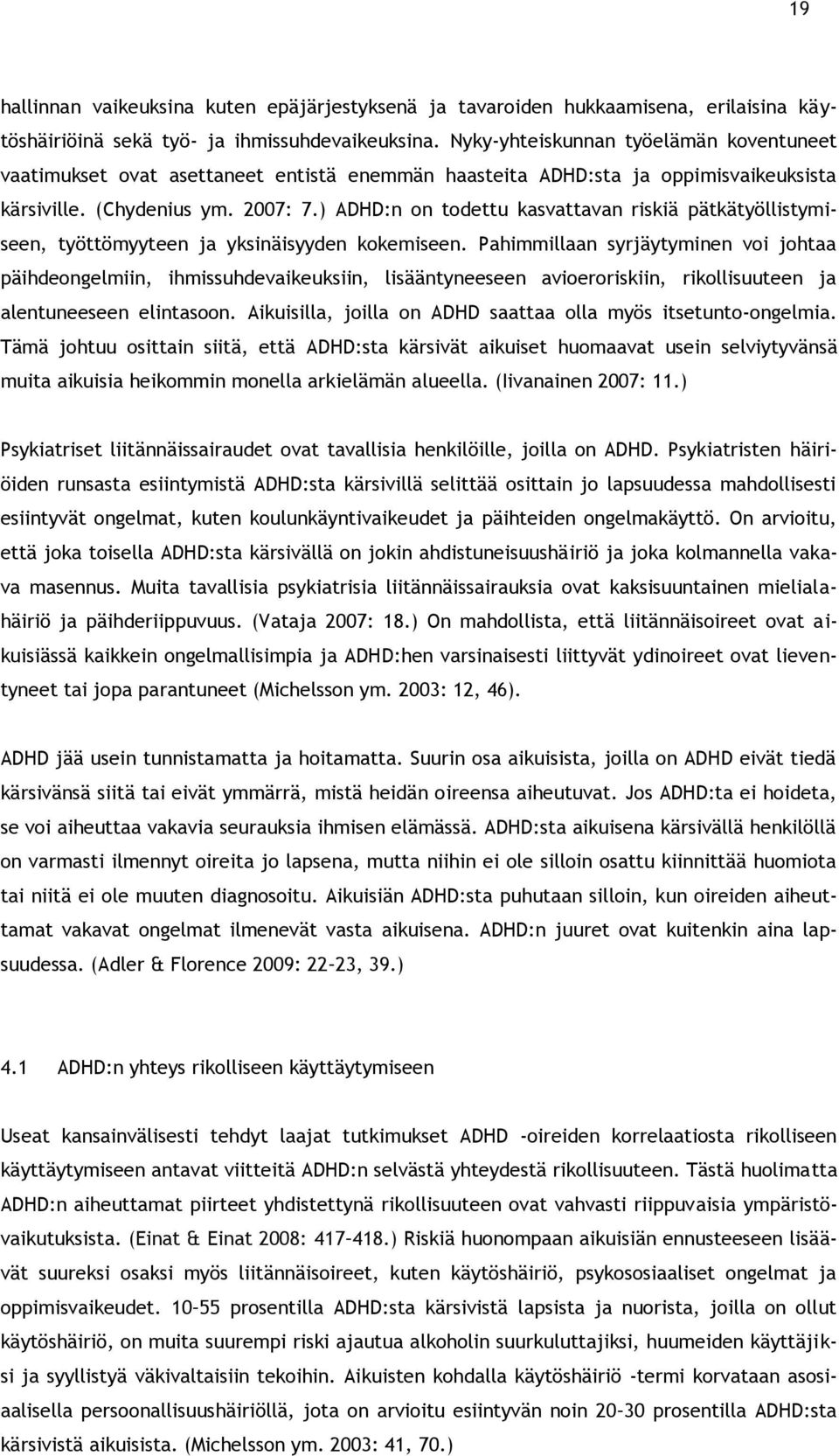 ) ADHD:n on todettu kasvattavan riskiä pätkätyöllistymiseen, työttömyyteen ja yksinäisyyden kokemiseen.