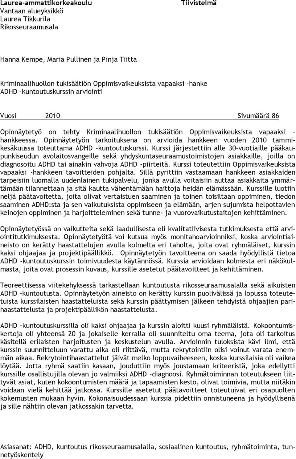 Opinnäytetyön tarkoituksena on arvioida hankkeen vuoden 2010 tammikesäkuussa toteuttama ADHD kuntoutuskurssi.