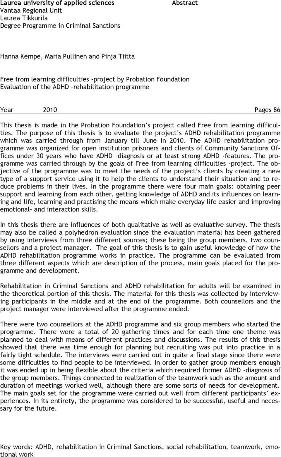 difficulties. The purpose of this thesis is to evaluate the project s ADHD rehabilitation programme which was carried through from January till June in 2010.