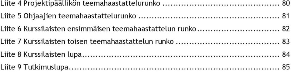 .. 81 Liite 6 Kurssilaisten ensimmäisen teemahaastattelun runko.