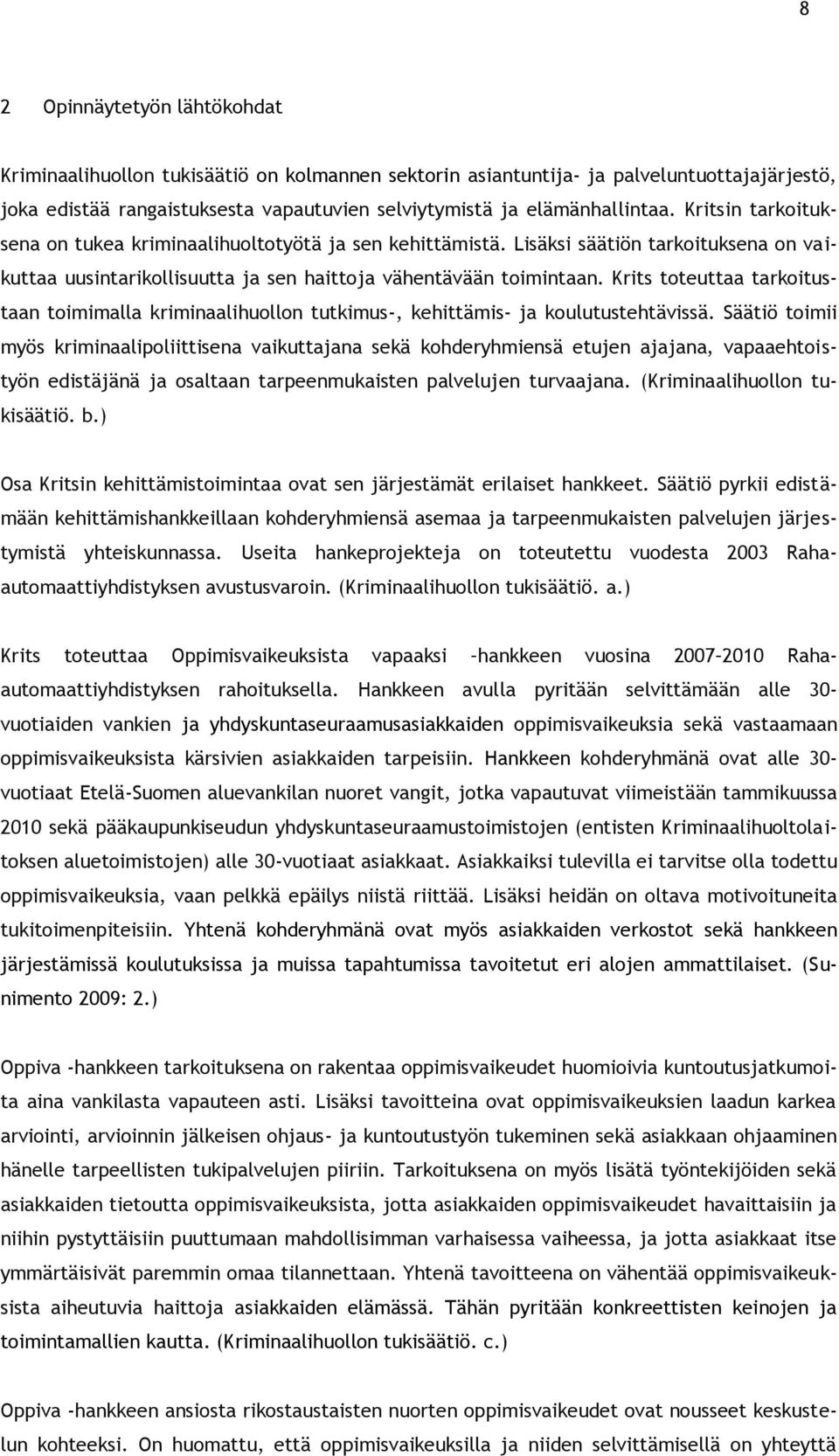 Krits toteuttaa tarkoitustaan toimimalla kriminaalihuollon tutkimus-, kehittämis- ja koulutustehtävissä.