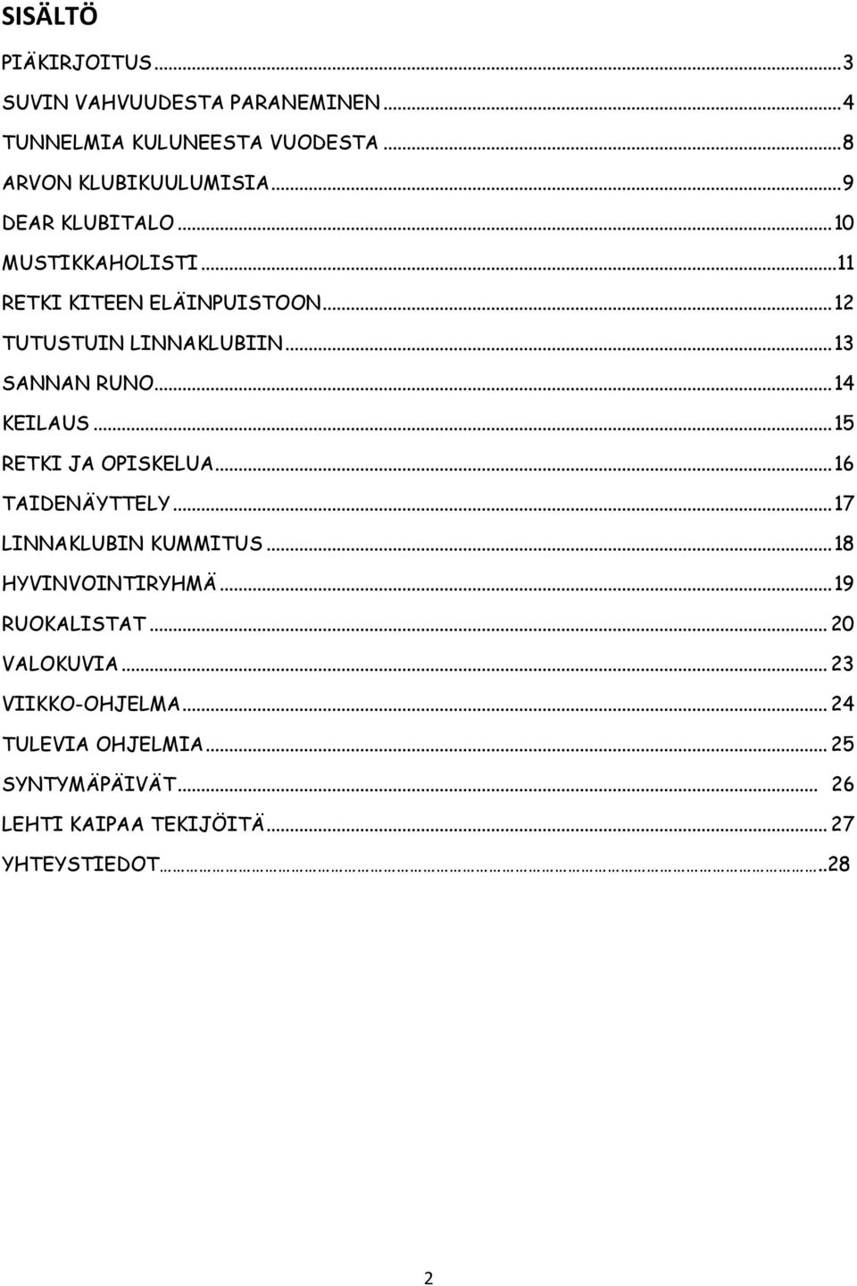 .. 14 KEILAUS... 15 RETKI JA OPISKELUA... 16 TAIDENÄYTTELY... 17 LINNAKLUBIN KUMMITUS... 18 HYVINVOINTIRYHMÄ... 19 RUOKALISTAT.