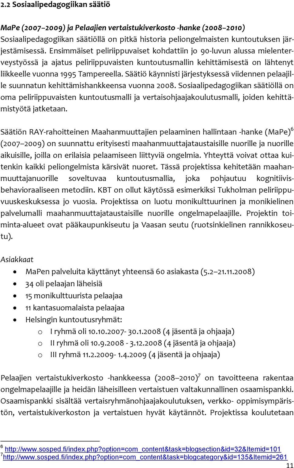 Säätiö käynnisti järjestyksessä viidennen pelaajille suunnatun kehittämishankkeensa vuonna 2008.