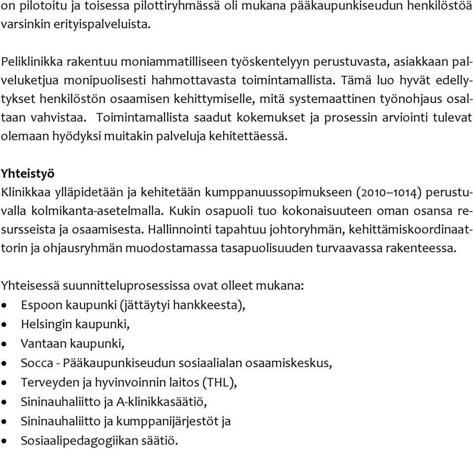 Tämä luo hyvät edellytykset henkilöstön osaamisen kehittymiselle, mitä systemaattinen työnohjaus osaltaan vahvistaa.